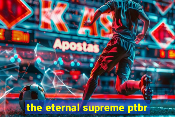 the eternal supreme ptbr