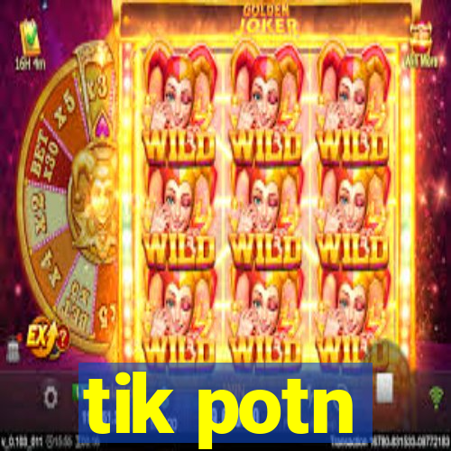 tik potn