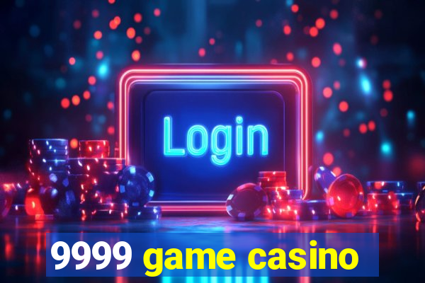 9999 game casino