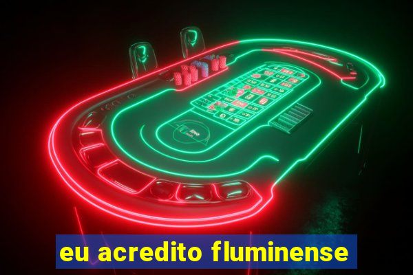 eu acredito fluminense