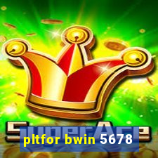 pltfor bwin 5678