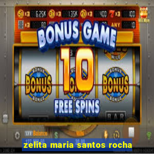 zelita maria santos rocha