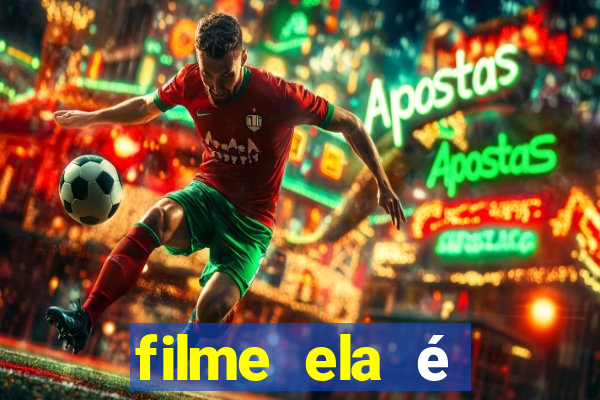 filme ela é demais completo dublado assistir online grátis