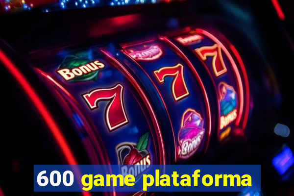 600 game plataforma