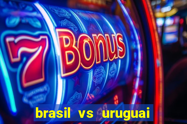 brasil vs uruguai ao vivo multicanais