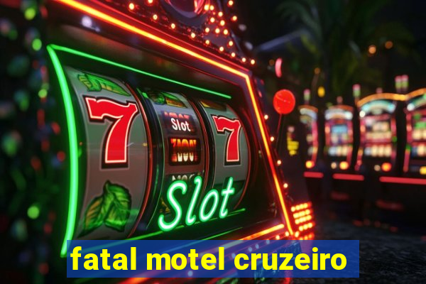 fatal motel cruzeiro