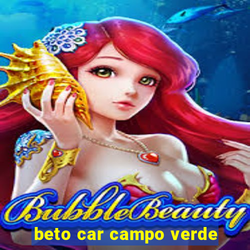 beto car campo verde