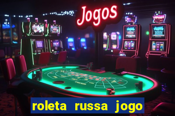 roleta russa jogo como funciona