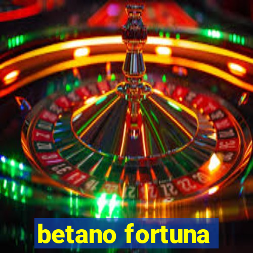 betano fortuna