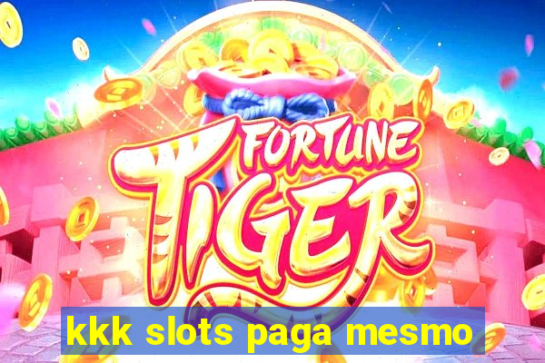 kkk slots paga mesmo