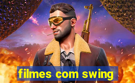 filmes com swing