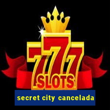 secret city cancelada