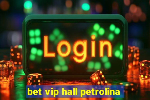 bet vip hall petrolina