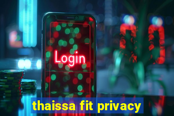 thaissa fit privacy