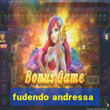 fudendo andressa