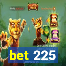 bet 225