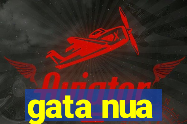 gata nua