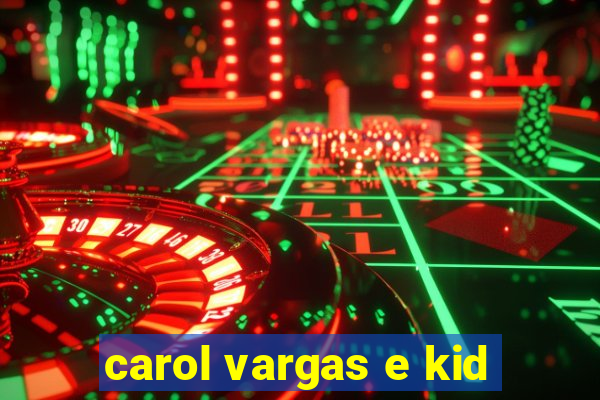 carol vargas e kid