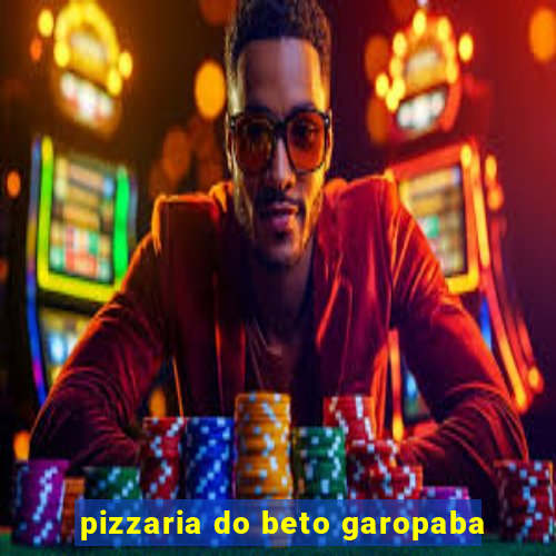 pizzaria do beto garopaba