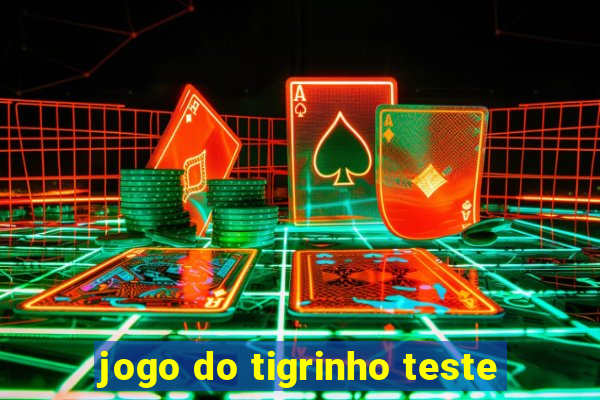 jogo do tigrinho teste