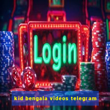 kid bengala videos telegram