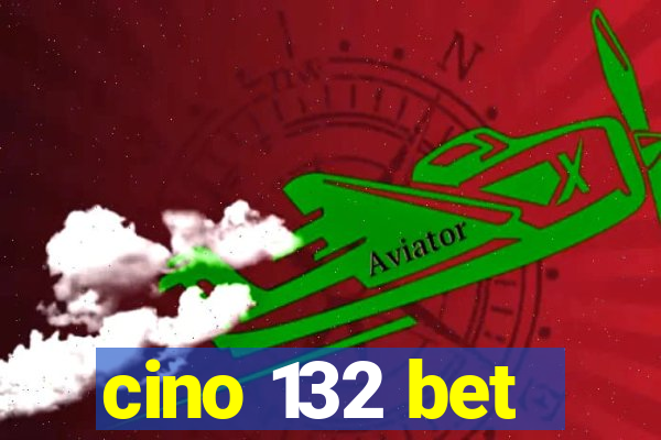 cino 132 bet