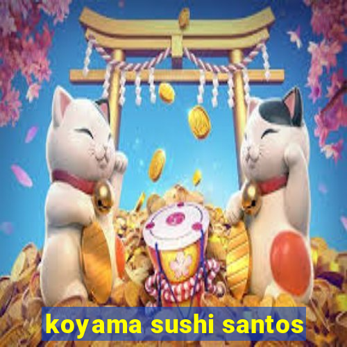 koyama sushi santos