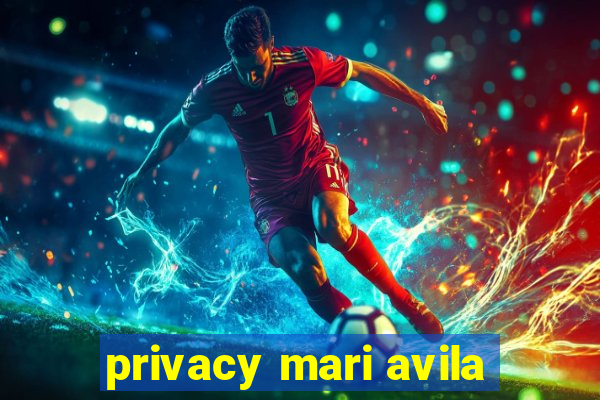 privacy mari avila