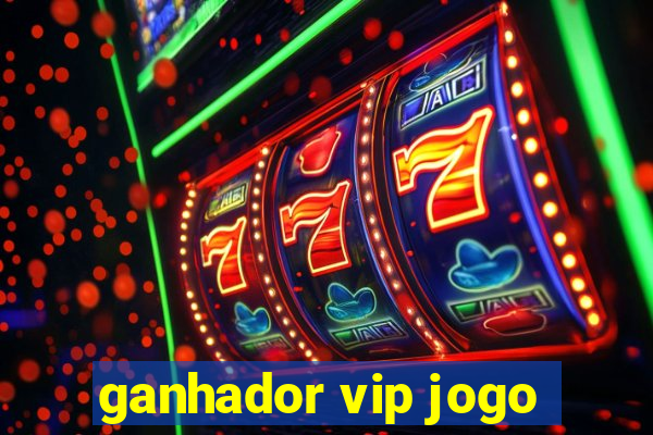 ganhador vip jogo