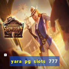 yara pg slots 777 paga mesmo