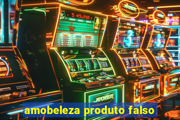 amobeleza produto falso