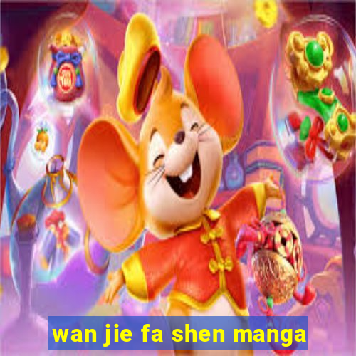 wan jie fa shen manga