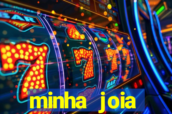 minha joia significado minha joia giria