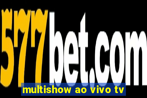 multishow ao vivo tv