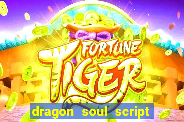 dragon soul script no key