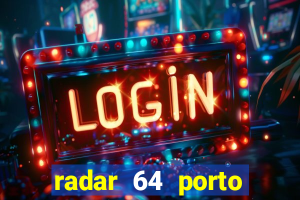 radar 64 porto seguro hoje