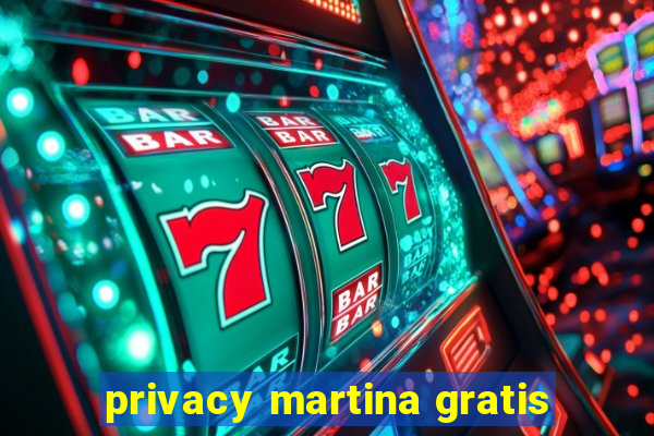 privacy martina gratis