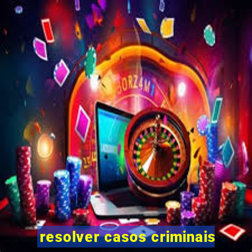 resolver casos criminais