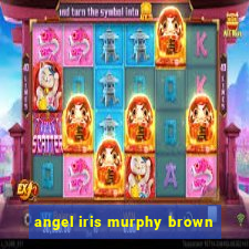 angel iris murphy brown