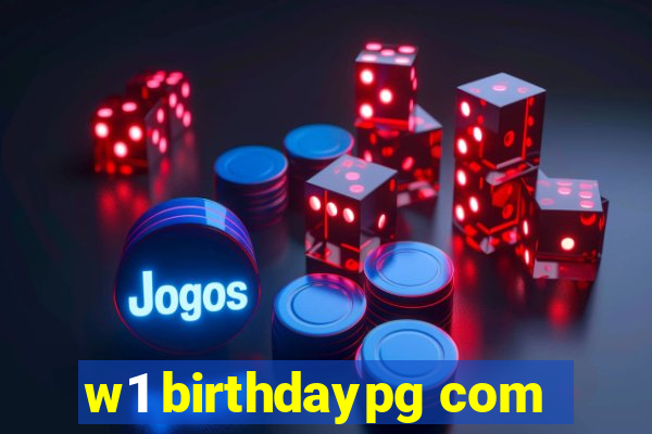 w1 birthdaypg com