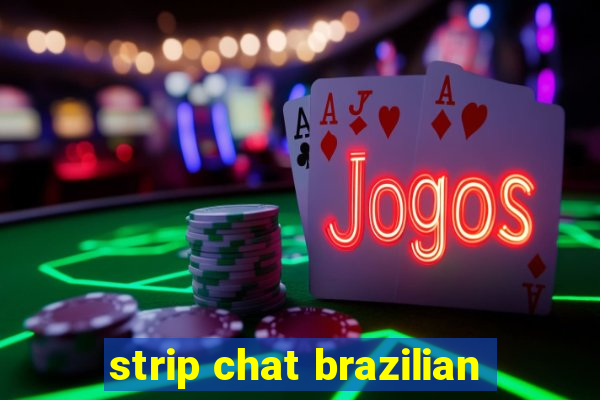 strip chat brazilian