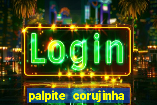 palpite corujinha de hoje