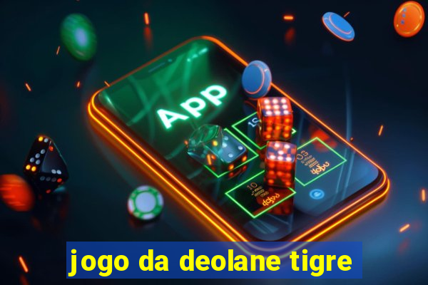 jogo da deolane tigre