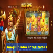 maquininha inter taxas