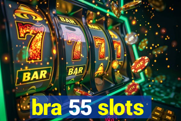 bra 55 slots