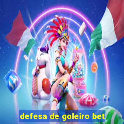 defesa de goleiro bet