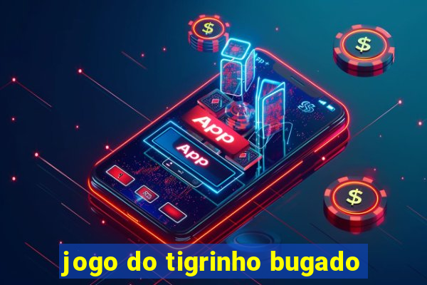 jogo do tigrinho bugado