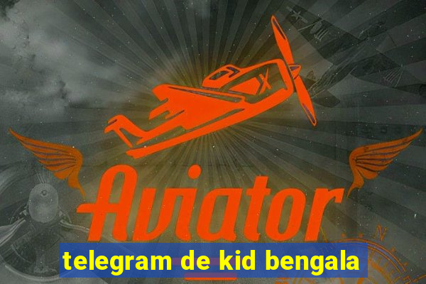 telegram de kid bengala