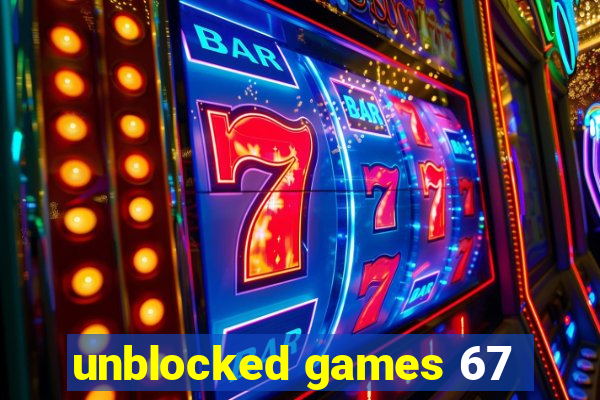 unblocked games 67