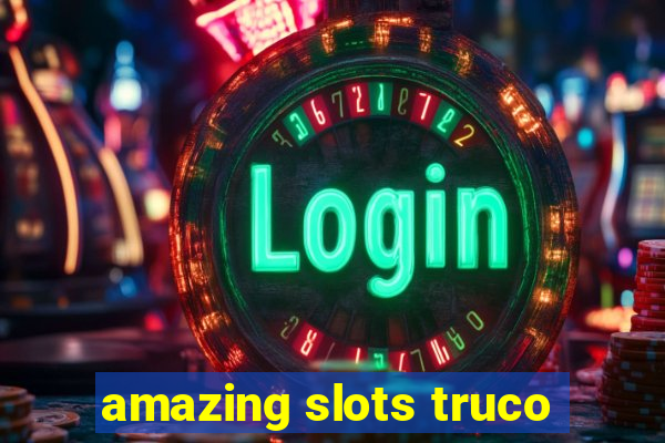 amazing slots truco